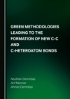 None Green Methodologies Leading to the Formation of New C-C and C-Heteroatom Bonds - eBook
