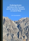 None Predicting Erosive and Debris Flow Processes and the Innovative Measures to Control Them - eBook
