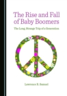 The Rise and Fall of Baby Boomers : The Long, Strange Trip of a Generation - eBook