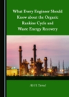 None What Every Engineer Should Know about the Organic Rankine Cycle and Waste Energy Recovery - eBook
