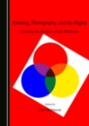 None Painting, Photography, and the Digital : Crossing the Borders of the Mediums - eBook