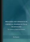 None Processes and Apparatus in Chemical-Pharmaceutical Technology : The Synthesis of Medicinal Products - eBook