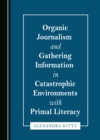 None Organic Journalism and Gathering Information in Catastrophic Environments with Primal Literacy - eBook