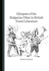None Glimpses of the Bulgarian Other in British Travel Literature - eBook