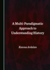 A Multi-Paradigmatic Approach to Understanding History - eBook