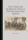 None C.H.J. Taylor and the Rhetoric of Race in Post-Reconstruction America - eBook