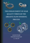 The Enhancement of Gear Quality through the Abrasive Flow Finishing Process - eBook