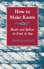 How to Make Knots, Bends and Splices : As Used at Sea - Book