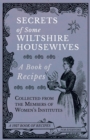 Secrets of Some Wiltshire Housewives - A Book of Recipes Collected from the Members of Women's Institutes - Book