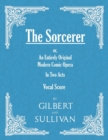 The Sorcerer - an Entirely Original Modern Comic Opera - in Two Acts ( - Book