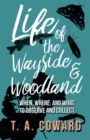 Life of the Wayside and Woodland : When, Where, and What to Observe and Collect - Book