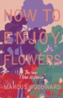 How to Enjoy Flowers - The New "Flora Historica" - Book