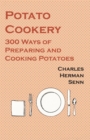 Potato Cookery - 300 Ways of Preparing and Cooking Potatoes - Book