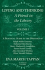 Living and Thinking - A Friend in the Library : Volume I - A Practical Guide to the Writings of Ralph Waldo Emerson, Nathaniel Hawthorne, Henry Wadsworth Longfellow, James Russell Lowell, John Greenle - Book