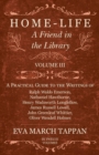 Home-Life - A Friend in the Library : Volume III - A Practical Guide to the Writings of Ralph Waldo Emerson, Nathaniel Hawthorne, Henry Wadsworth Longfellow, James Russell Lowell, John Greenleaf Whitt - Book