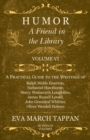 Humor - A Friend in the Library : Volume VI - A Practical Guide to the Writings of Ralph Waldo Emerson, Nathaniel Hawthorne, Henry Wadsworth Longfellow, James Russell Lowell, John Greenleaf Whittier, - Book