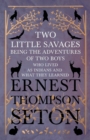 Two Little Savages - Being the Adventures of Two Boys Who Lived as Indians and What They Learned - Book