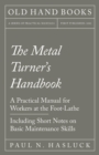 The Metal Turner's Handbook - A Practical Manual for Workers at the Foot-Lathe - Including Short Notes on Basic Maintenance Skills - Book