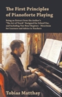 The First Principles of Pianoforte Playing : Being an Extract from the Author's "The Act of Touch" Designed for School Use, and Including Two New Chapters - Directions for Learners and Advice to Teach - Book