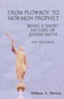 From Plowboy to Mormon Prophet : Being a Short History of Joseph Smith for Children - Book