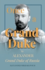 Once A Grand Duke;By Alexander Grand Duke of Russia - Book