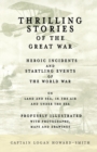 Thrilling Stories of the Great War - Heroic Incidents and Startling Events of the World War on Land and Sea, in the Air and Under the Sea - Profusely Illustrated with Photographs, Maps and Drawings - Book