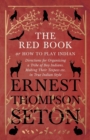 The Red Book or How to Play Indian - Directions for Organizing a Tribe of Boy Indians, Making Their Teepees Etc. in True Indian Style - Book