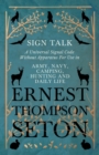 Sign Talk - A Universal Signal Code Without Apparatus For Use in Army, Navy, Camping, Hunting and Daily Life - The Gesture Language of the Cheyenne Indians - Book