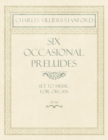 Six Occasional Preludes - Set to Music for Organ - Op.182 - Book