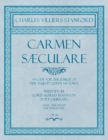 Carmen Saeculare - An Ode for the Jubilee of Her Majesty Queen Victoria - Written by Lord Alfred Tennyson (Poet Laureate) - Music Arranged for Pianoforte - Op.26 - Book