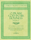 O Praise God in His Holiness - Psalm CL. - Set to Music in Chant Form, from the New Cathedral Psalter Chants for Soprano, Alto, Tenor, Bass and Organ - Book
