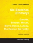 Six Sketches (Primary) - Gavotte, Scherzo, Minuet, Morris-Dance, Lullaby, the Hunt on the Hobby - Sheet Music for Pianoforte - Book