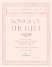 Songs of the Fleet - Sailing at Dawn, The Song of the Sou'-wester, The Middle Watch and The Little Admiral - For Baritone Solo and Chorus - Poems by Henry Newbolt - Op.117 - Book