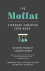 The Moffat Standard Canadian Cook Book - Favourite Recipes of Canadian Women Carefully Selected from the Contributions of Over 12,000 Successful Cooks Throughout Canada; Thoroughly Tried, Tested and C - Book