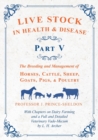 Live Stock in Health and Disease - Part V - The Breeding and Management of Horses, Cattle, Sheep, Goats, Pigs, and Poultry - With Chapters on Dairy Farming and a Full and Detailed Veterinary Cade-Mecu - Book