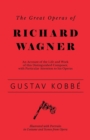 The Great Operas of Richard Wagner - An Account of the Life and Work of this Distinguished Composer, with Particular Attention to his Operas - Illustrated with Portraits in Costume and Scenes from Ope - Book