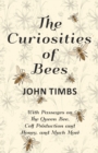 The Curiosities of Bees;With Passages on The Queen Bee, Cell Production and Honey, and Much More - Book