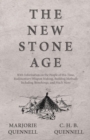 The New Stone Age - With Information on the People of This Time, Rudimentary Weapon Making, Building Methods Including Stonehenge, and Much More - Book