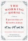 The Working Horse - A Guide on Equestrian Knowledge with Information on Shire and Carriage Horses - Book