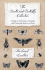 The Beetle and Butterfly Collection - A Guide to Collecting, Arranging and Preserving Insects at Home - Book