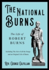 The National Burns - The Life of Robert Burns; Including The Airs of all the Songs and an Original Life of Burns - Book