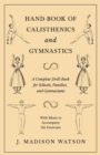 Hand-Book of Calisthenics and Gymnastics - A Complete Drill-Book for Schools, Families, and Gymnasiums - With Music to Accompany the Exercises - Book