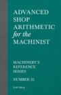 Advanced Shop Arithmetic for the Machinist - Machinery's Reference Series - Number 52 - Book