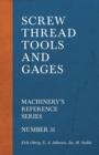 Screw Thread Tools and Gages - Machinery's Reference Series - Number 31 - Book