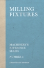 Milling Fixtures - Machinery's Reference Series - Number 4 - Book