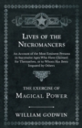 Lives of the Necromancers - An Account of the Most Eminent Persons in Successive Ages Who Have Claimed for Themselves, or to Whom Has Been Imputed by Others - The Exercise of Magical Power - Book