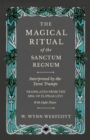 The Magical Ritual of the Sanctum Regnum - Interpreted by the Tarot Trumps - Translated from the Mss. of Eliphas Levi - With Eight Plates - Book