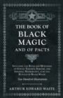 The Book of Black Magic and of Pacts;Including the Rites and Mysteries of Goetic Theurgy, Sorcery, and Infernal Necromancy, also the Rituals of Black Magic - Book