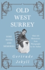 Old West Surrey - Some Notes and Memories - With 330 Illustrations from Photographs by the Author - Book