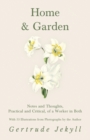 Home and Garden - Notes and Thoughts, Practical and Critical, of a Worker in Both - With 53 Illustrations from Photographs by the Author - Book